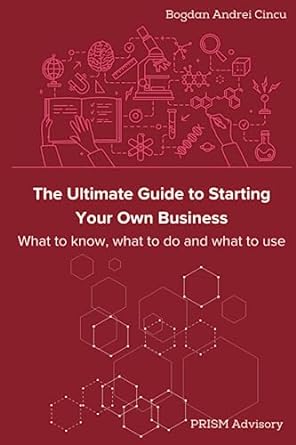 the ultimate guide to starting your own bunsiness what to know what to do and what to use 1st edition bogdan