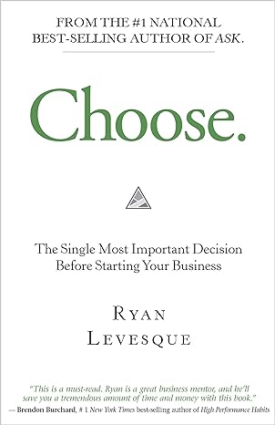 choose the single most important decision before starting your business 1st edition ryan levesque 1401951139,