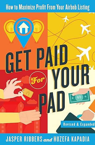 get paid for your pad how to maximize profit from your airbnb listing 1st edition jasper ribbers ,huzefa