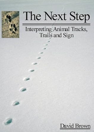 the next step interpreting animal tracks trails and sign 1st edition david brown 1935778250, 978-1935778257