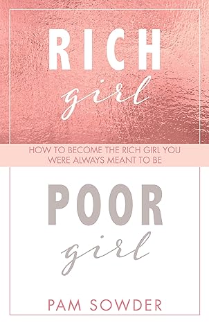 rich girl poor girl how to become the rich girl you were always meant to be 1st edition pam sowder