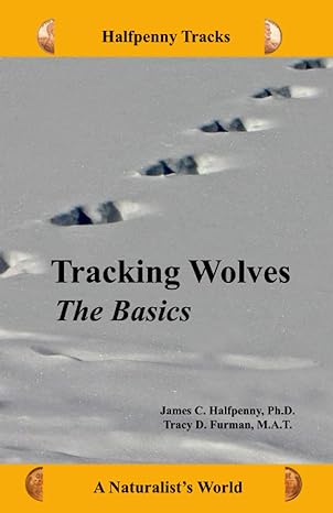 tracking wolves the basics a naturalists world 1st edition james c halfpenny ph d ,tracy d furman m a t