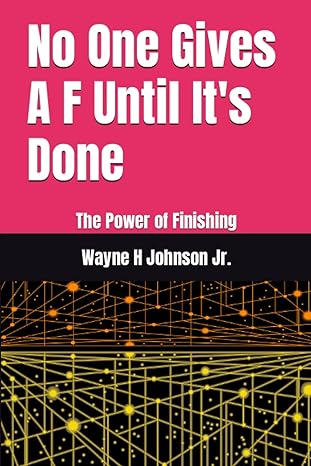 no one gives a f until it s done the power of finishing 1st edition wayne harry johnson jr 979-8850510114