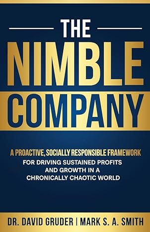 The Nimble Company A Proactive Socially Responsible Framework For Driving Sustained Profits And Growth In A Chronically Chaotic World