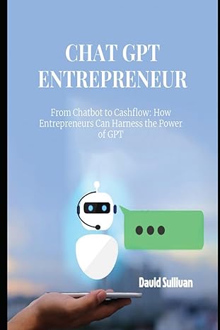 chat gpt entrepreneur from chatbot to cashflow how entrepreneurs can harness the power of gpt 1st edition