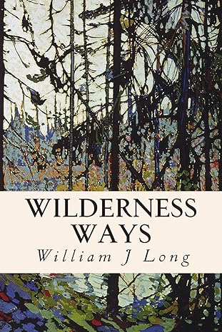 wilderness ways 1st edition william j long 1514630869, 978-1514630860