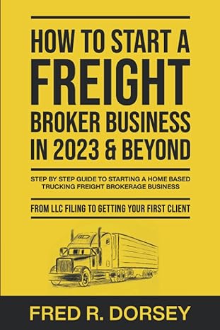 how to start a freight broker business in 2023 and beyond step by step guide to starting a home based