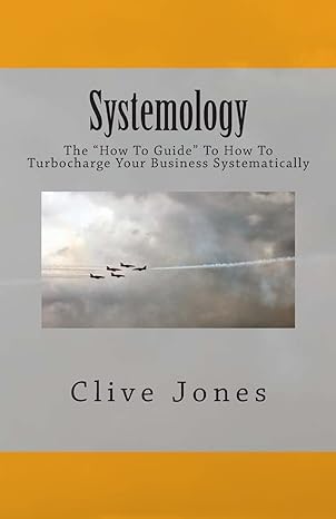 systemology the how to guide for how to turbocharge your business systematically 1st edition clive i jones