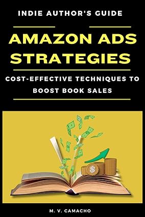 amazon ads strategies indie author s guide cost effective techniques to boost book sales 1st edition m. v.