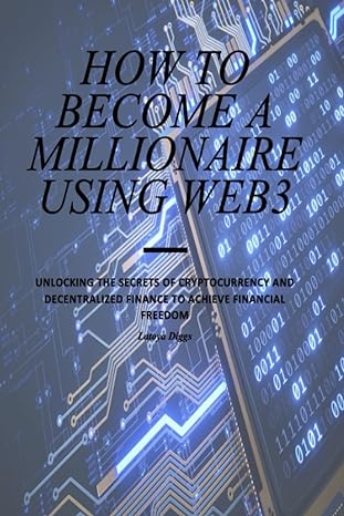 how to become a millionaire using web3 unlocking the secrets of cryptocurrency and decentralized finance to