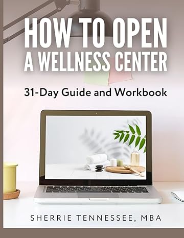 how to open a wellness center 31 day guide and workbook 1st edition sherrie tennessee 979-8859470143