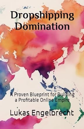 dropshipping domination a proven blueprint for building a profitable online empire 1st edition lukas