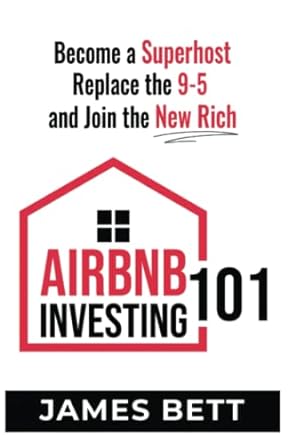 airbnb investing 101 become a superhost replace the 9 5 and join the new rich 1st edition james bett