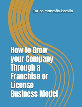 how to grow your company through a franchise or license business model 1st edition carlos montana ,angel