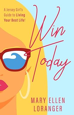 win today a jersey girl s guide to living your best life 1st edition mary ellen loranger 979-8516854217