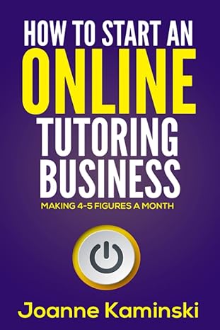 how to start an online tutoring business making 4 5 figures a month 1st edition joanne b kaminski
