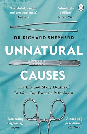 Unnatural Causes The Life And Many Deaths Of Britains Top Forensic Pathologist