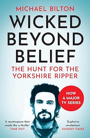 wicked beyond belief the hunt for the yorkshire ripper 1st edition michael bilton 0007450737, 978-0007450732