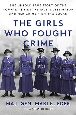 The Girls Who Fought Crime The Untold True Story Of The Countrys First Female Investigator And Her Crime Fighting Squad