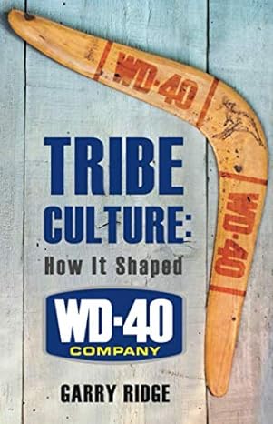 tribe culture how it shaped wd 40 company 1st edition garry ridge 1951744071, 978-1951744076
