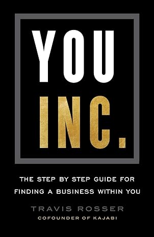 you inc the step by step guide for finding a business within you 1st edition travis rosser 1544511647,