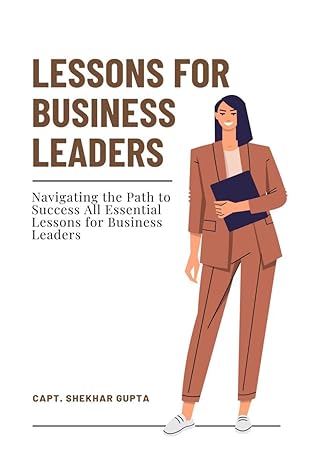 lessons for business leaders navigating the path to success all essential lessons for business leaders 1st