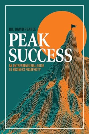 Peak Success An Entrepreneurial Guide To Business Prosperity