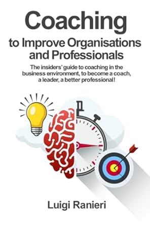 coaching to improve organisations and professionals the insiders guide to coaching in the business