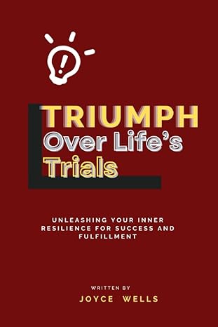 triumph over life s trials unleashing your inner resilience for success and fulfillment 1st edition joyce