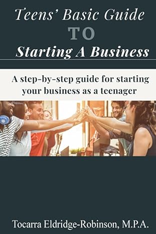 teens basic guide to starting a business 1st edition tocarra eldridge-robinson 979-8850758899
