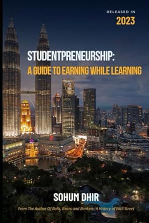 studentpreneurship a guide to earning while learning 1st edition mr sohum dhir 979-8863056746