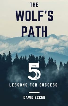 5 lessons for success the wolf s path 1st edition david ecker 979-8986963716