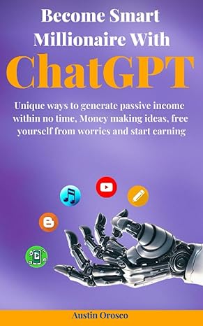 become smart millionaire with chatgpt the million dollar ideas unleashing infinite wealth generating