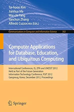 Computer Applications For Database Education And Ubiquitous Computing International Conferences El Dta And Unesst 2012 Held As Part Of The Future Generation Information Technology Conference Fgit 2012 Gangneug Korea December 2012 Proceedings