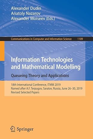 Information Technologies And Mathematical Modelling Queueing Theory And Applications 18th International Conference Itmm 2019 Named After A F Terpugov Saratov Russia June 26 30 2019 Revised Selected Papers