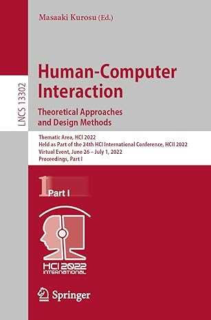 Human Computer Interaction Theoretical Approaches And Design Methods Thematic Area Hci 2022 Held As Part Of The 24th Hci International Conference Hcii 2022 Virtual Event June 26 July 1 2022 Proceedings Part 1 Lncs 13302