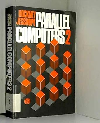 parallel computers 2 2nd edition roger w hockney ,c r jesshope 0852748124, 978-0852748121
