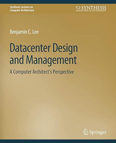 datacenter design and management a computer architect s perspective 1st edition benjamin c lee 3031006240,