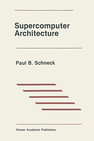 supercomputer architecture 1st edition paul b schneck 1461579597, 978-1461579595