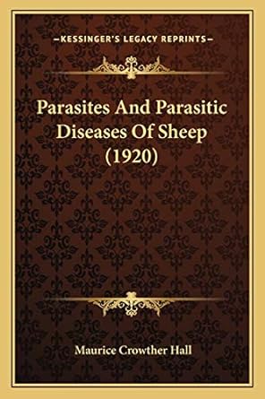 parasites and parasitic diseases of sheep 1920 1st edition maurice crowther hall 1166562638, 978-1166562632
