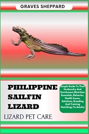 philippine sailfin lizard lizard pet care simple guide to their husbandry and enrichment 1st edition graves