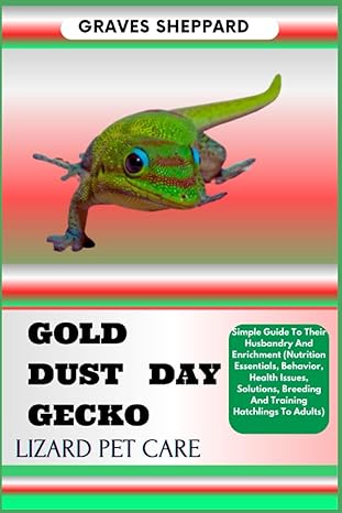 gold dust day gecko lizard pet care simple guide to their husbandry and enrichment 1st edition graves