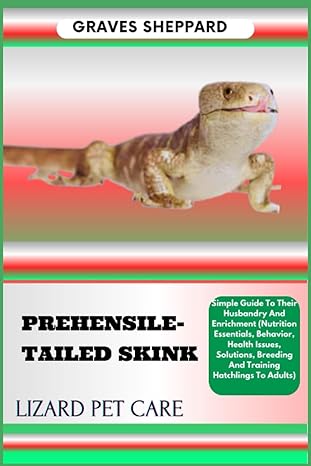 prehensile tailed skink lizard pet care simple guide to their husbandry and enrichment 1st edition graves