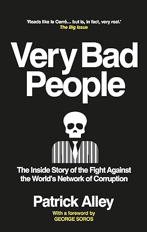 Very Bad People The Inside Story Of The Fight Against The World S Network Of Corruption