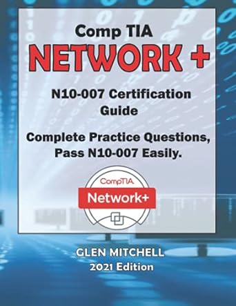 comptia network+ certification complete practice questions pass n10 007 easily 1st edition glen mitchell