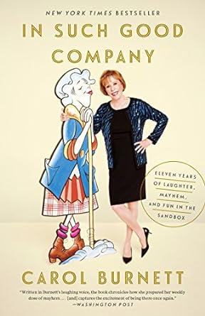 in such good company eleven years of laughter mayhem and fun in the sandbox 1st edition carol burnett