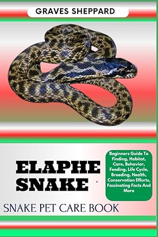 elaphe snake snake pet care book beginners guide to finding habitat care behavior feeding life cycle breeding