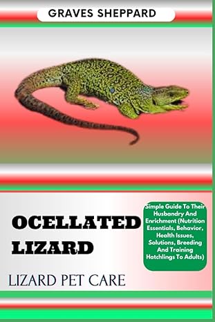 ocellated lizard lizard pet care simple guide to their husbandry and enrichment 1st edition graves sheppard