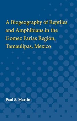 a biogeography of reptiles and amphibians in the gomez farias region tamaulipas mexico 1st edition paul