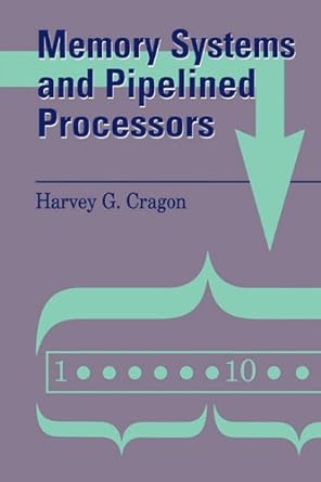 memory systems and pipelined processors 1st edition harvey g. cragon 0867204745, 978-0867204742